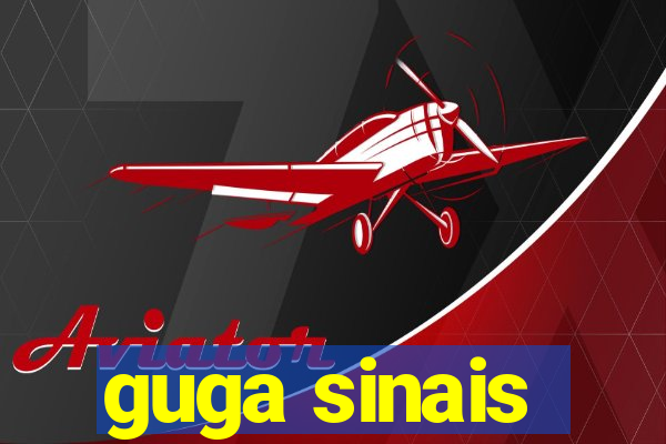 guga sinais